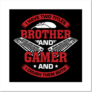 I Have Two Titles Brother And Gamer Posters and Art